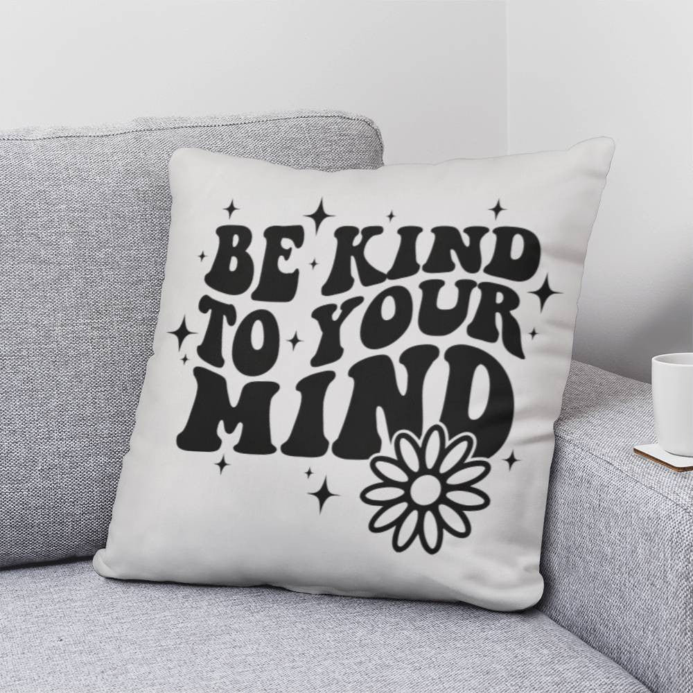 Be Kind to Your Mind Pillow