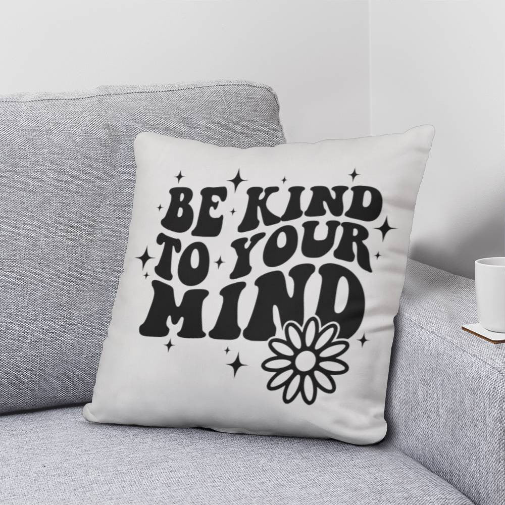 Be Kind to Your Mind Pillow