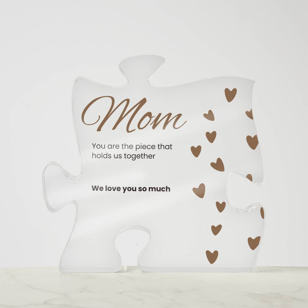 Mom, the Piece that Holds us Together - Acrylic Puzzle Plaque