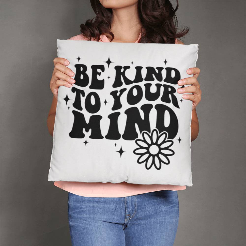 Be Kind to Your Mind Pillow