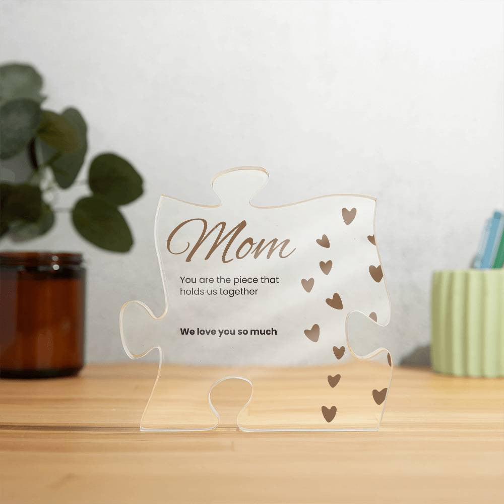 Mom, the Piece that Holds us Together - Acrylic Puzzle Plaque