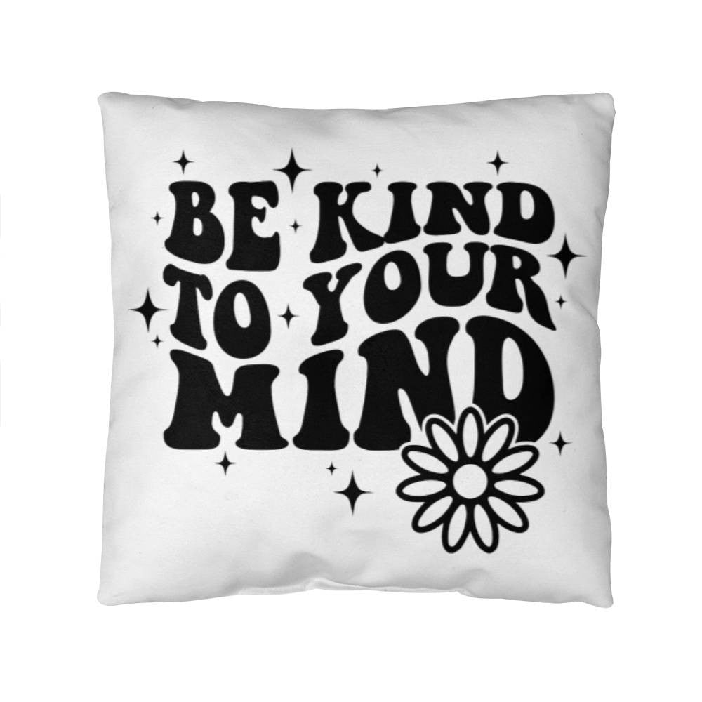 Be Kind to Your Mind Pillow